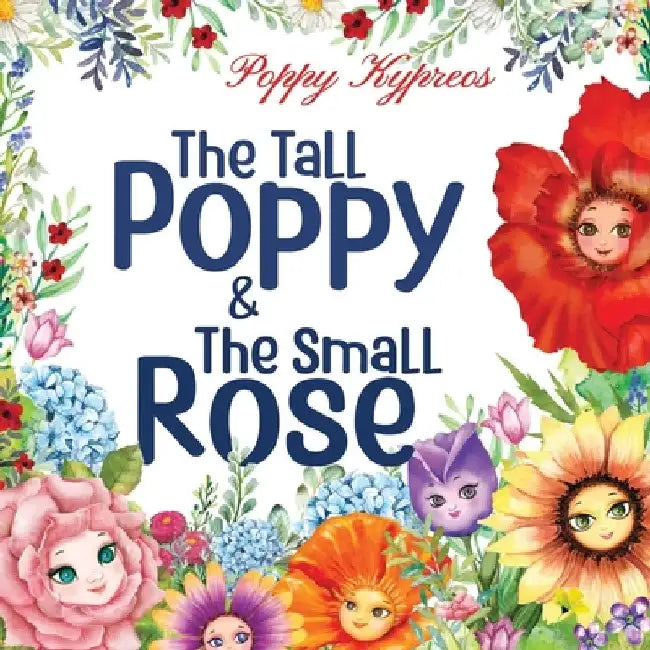 The Tall Poppy & The Small Rose by Poppy Kypreos