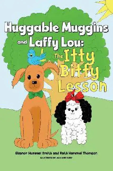 Huggable Muggins and Laffy Lou: The Itty Bitty Lesson by Eleanor Hummel Smith Hummel Smith, Ruth Hummel Thomson Hummel Thomson