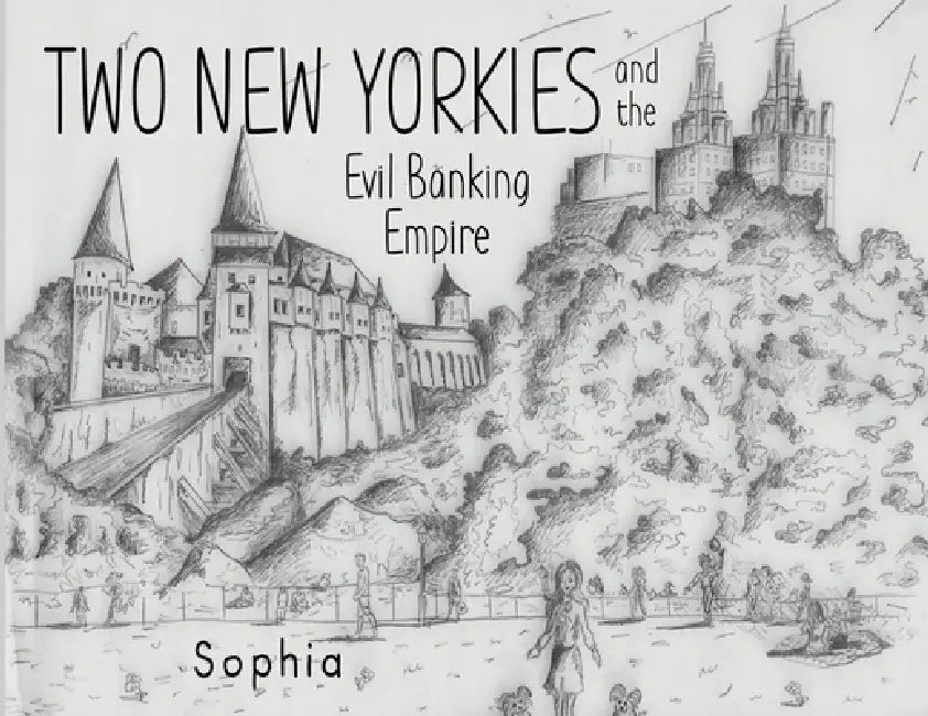 Two New Yorkies and the Evil Banking Empire by Sophia