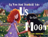 Do You Think This Will Take Us To The Moon by Elena Moreno