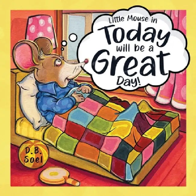 Today Will Be A Great Day! by D. B. Soel