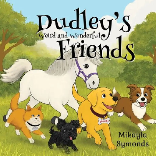 Dudley's Weird and Wonderful Friends by Mikayla Symonds