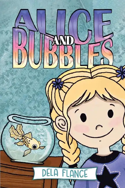 Alice and Bubbles by Dela Flance