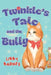 Twinkle's Tale and the Bully by Libby Barnes