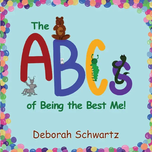 The ABCs of Being the Best Me! by Deborah Schwartz