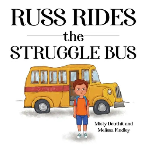 Russ Rides the Struggle Bus by Misty Douthit, Melissa Findley
