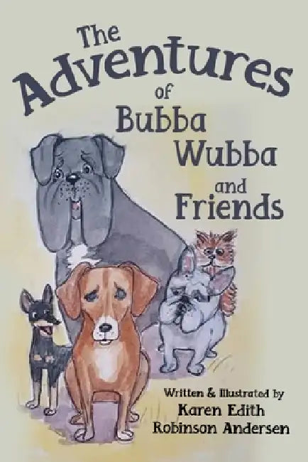 The adventures of Bubba Wubba and friends. by Karen Edith Robinson Andersen