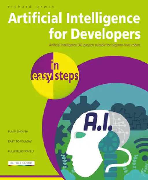 Artificial Intelligence for Developers in Easy Steps by Richard Urwin