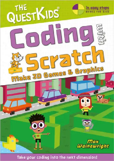Coding with Scratch - Make Marvellous 3D Games by Max Wainewright