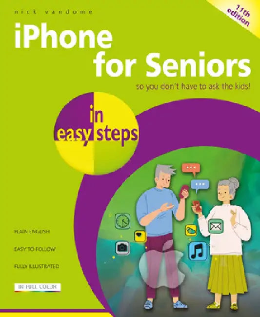 iPhone for Seniors in Easy Steps: For All Models of iPhone with IOS 18 by Nick Vandome