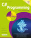 C# Programming in Easy Steps: Master C# Fundamentals! by Mike McGrath