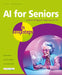 AI for Seniors in Easy Steps by Nick Vandome