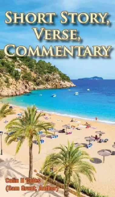 Short Story, Verse, Commentary by Colin H. Coles