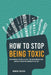How to Stop Being Toxic: Avoid Hurting the Ones You Love, Stop Being Manipulative, and Build Healthy Relationships That Last by Robert Snyder