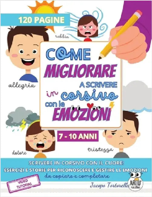 Come Migliorare a Scrivere in Corsivo con le Emozioni: Scrivere in corsivo con il cuore, esercizi e storie per riconoscere e gestire le emozioni by Jacopo Tortorella