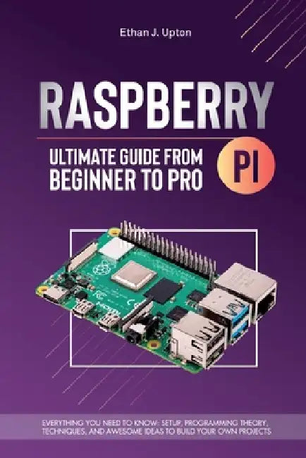 Raspberry Pi 4 Ultimate Guide From Beginner to Pro: Everything You Need ...