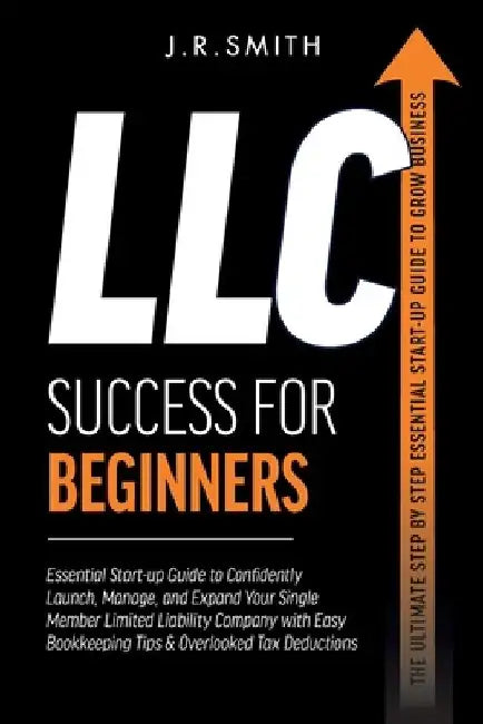 LLC Success For Beginners by J. R. Smith