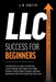 LLC Success For Beginners by J. R. Smith