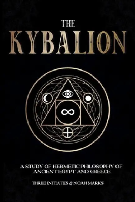 The Kybalion: A Study of Hermetic Philosophy of Ancient Egypt and Greece by Three Initiates