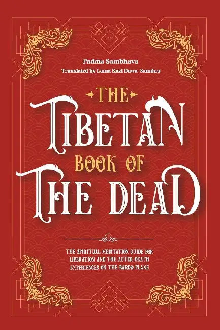 The Tibetan Book Of The Dead: The Spiritual Meditation Guide For Liberation And The After-Death Experiences On The Bardo Plane by Padma Sambhava