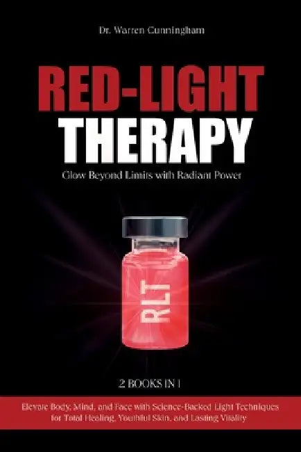 Red-Light Therapy: Elevate Body, Mind, and Face with Science-Backed Light Techniques for Total Healing, Youthful Skin, and Lasting Vitality by Warren Cunningham