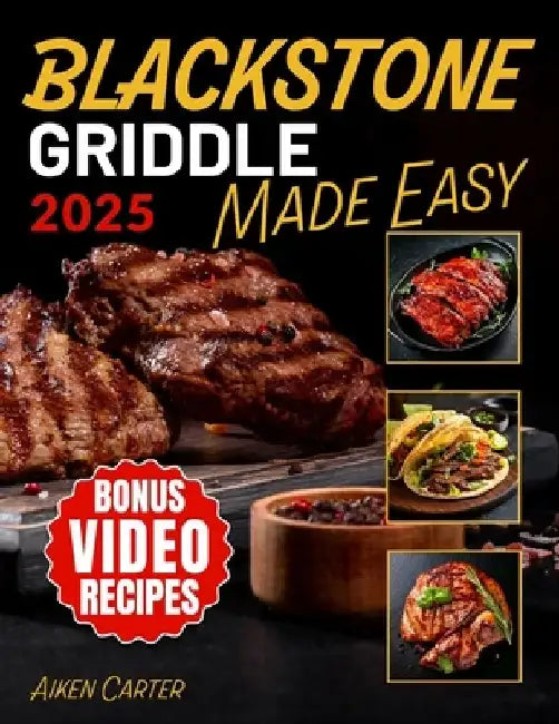 Blackstone Griddle Made Easy: No-Stress Blackstone Grilling Quick, Tasty & Foolproof Recipes with Pro Techniques to Get It Right the First Time by Aiken Carter