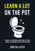 Learn a Lot on the Pot: Amazing Facts and Trivia About Science, History, Animals, and Beyond That Will Blow Your Mind by Sam Callister
