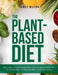 The Plant-Based Diet: Explore Delicious Recipes for a Plant-Based Diet to Energize and Transform Your Wellbeing by James Wilson
