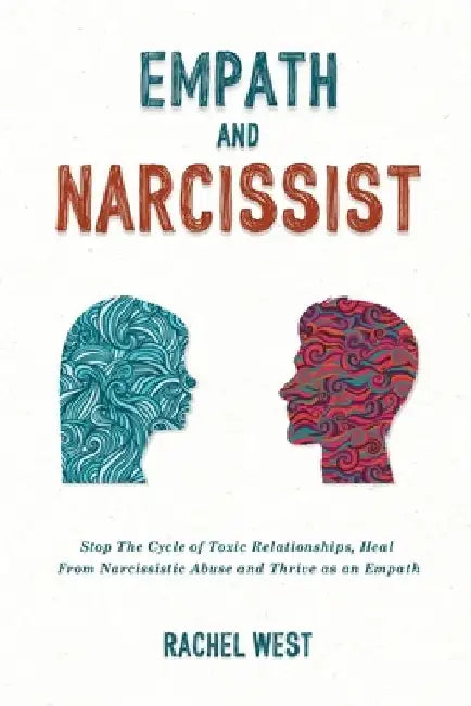 Empath and Narcissist: Stop the Cycle of Toxic Relationships, Heal From Narcissistic Abuse and Thrive as a Sensitive Person by Rachel West