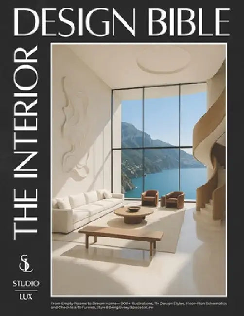 The Interior Design Bible: From Empty Rooms to Dream Home - 900+ Illustrations, 11+ Design Styles, Floor-Plan Schematics and Checklists to Furnish, St by Lux, Studio
