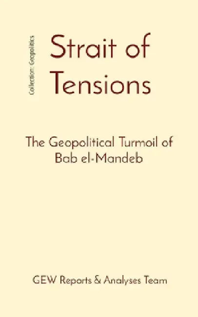 Strait of Tensions: The Geopolitical Turmoil of Bab el-Mandeb by Gew Reports &. Analyses Team