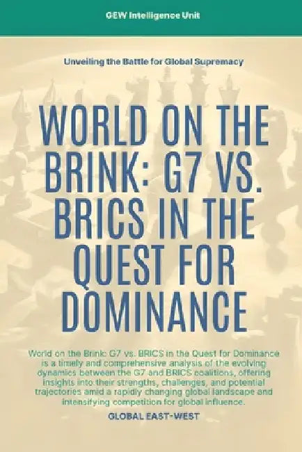 World On The Brink: G7 Vs. BRICS In The Quest For Dominance by Gew Intelligence Unit