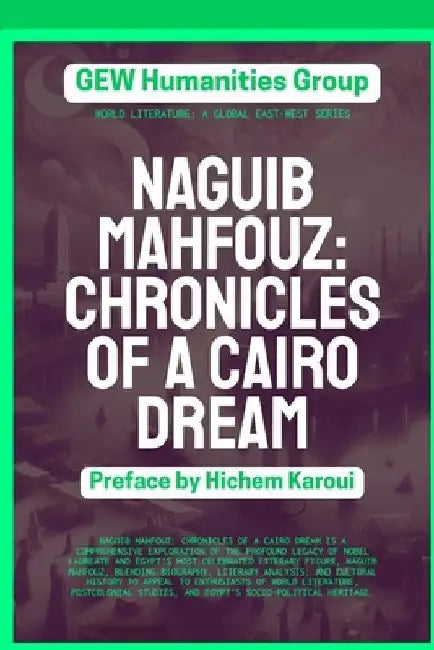 Naguib Mahfouz: Chronicles of a Cairo Dream: Chronicles of a Cairo Dream by Gew Humanities Group