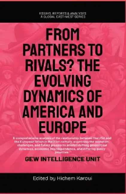 From Partners to Rivals?: The Evolving Dynamics Of America And Europe by Gew Intelligence Unit