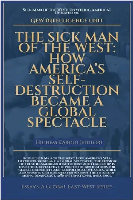 The Sick Man Of The West: How America's Self-Destruction Became A Global Spectacle by Unit, Gew Intelligence