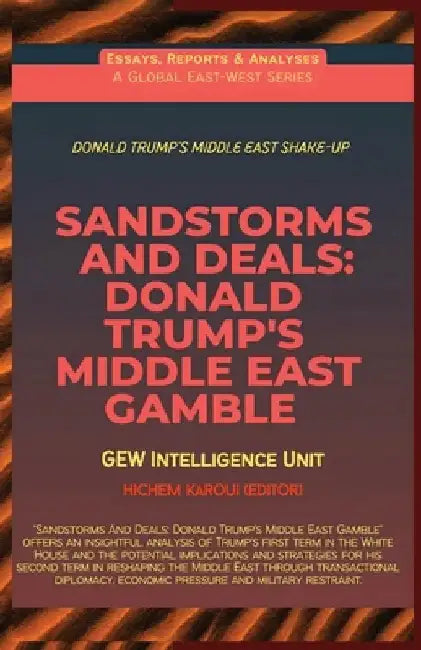 Sandstorms And Deals: Donald Trump's Middle East Gamble by Gew Intelligence Unit