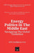 Energy Politics In The Middle East: Navigating The Global Transition by Gew Intelligence Unit, Hichem Karoui