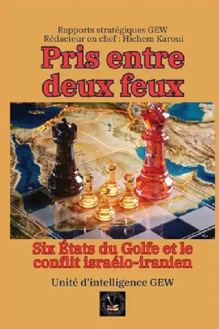 Pris entre deux feux: Six États du Golfe et le conflit israélo-iranien by Unité d'Intelligence Gew, Hichem Karoui