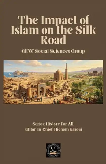 The Impact of Islam On the Silk Road by Gew Social Sciences Group, Hichem Karoui