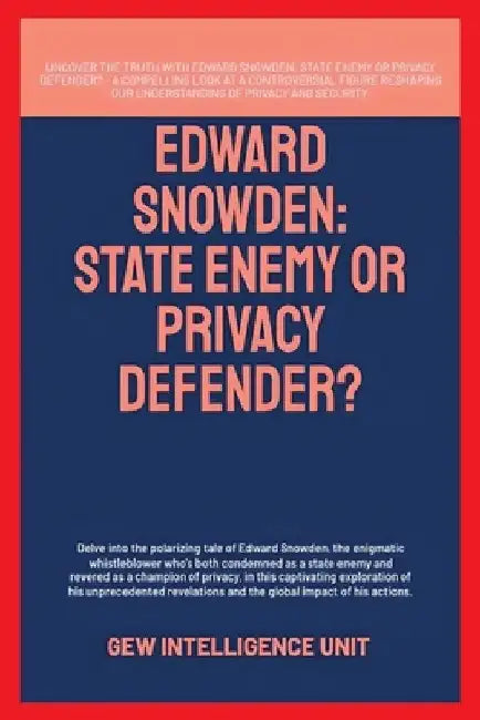 Edward Snowden: State Enemy Or Privacy Defender? by Gew Intelligence Unit