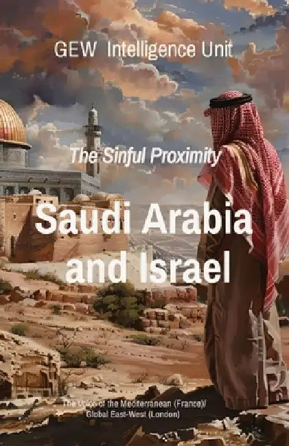 Saudi Arabia and Israel: The Sinful Proximity by Gew Intelligence Unit