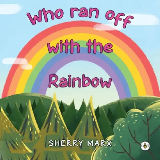 Who Ran Off with the Rainbow by Sherry Marx