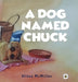 A Dog Named Chuck (Hardback) by Alisha McMillen