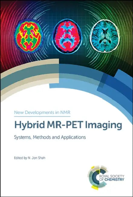 Hybrid Mr-Pet Imaging: Systems, Methods and Applications by N. Jon Shah