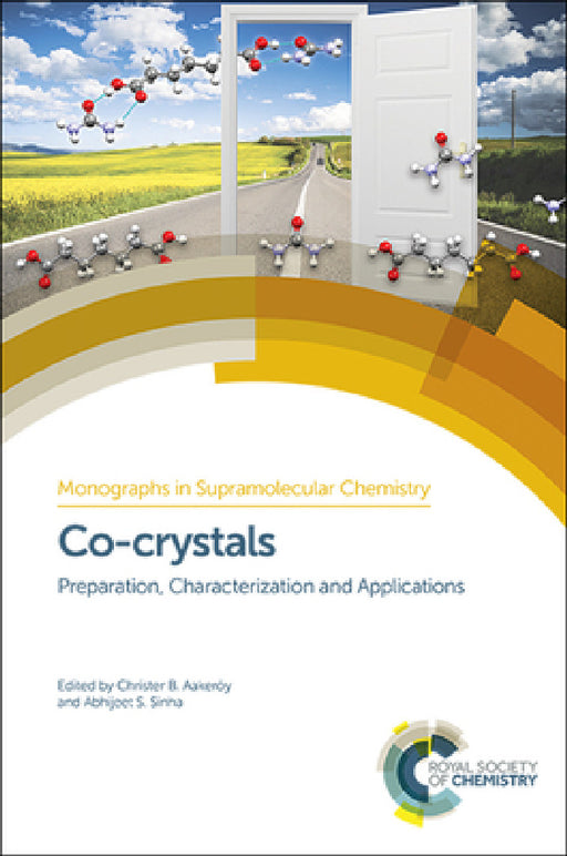 Co-Crystals: Preparation, Characterization and Applications by Christer B. Aakeröy, Abhijeet S. Sinha