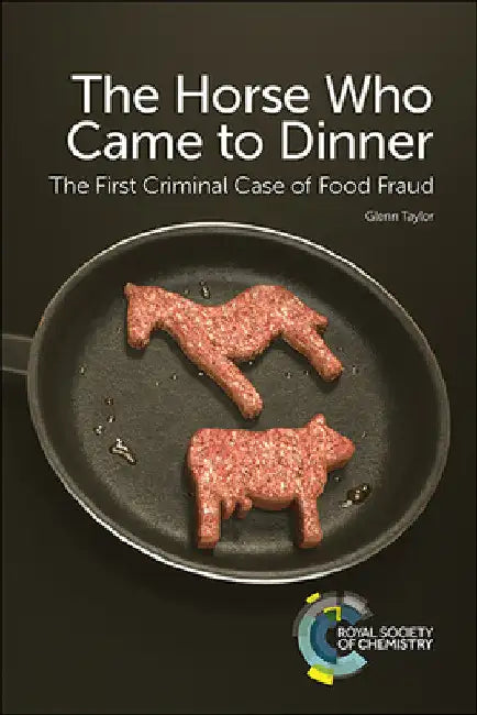 Horse Who Came to Dinner: The First Criminal Case of Food Fraud by Glenn Taylor