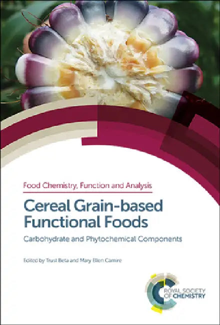 Cereal Grain-Based Functional Foods: Carbohydrate and Phytochemical Components by Trust Beta, Mary Ellen Camire