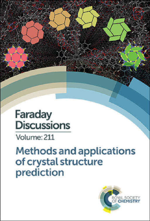 Methods and Applications of Crystal Structure Prediction: Faraday Discussion 211 by Royal Society of Chemistry