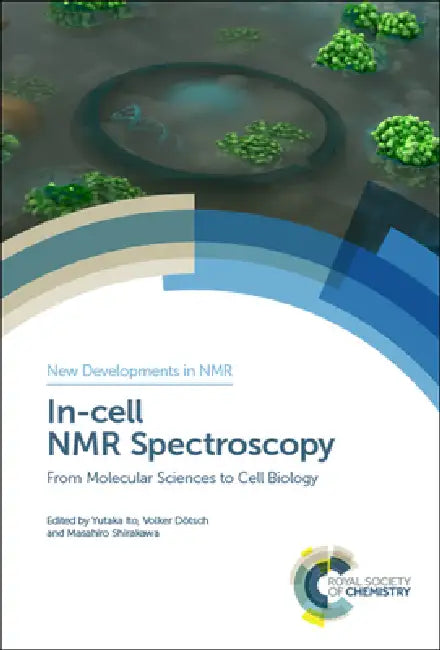 In-Cell NMR Spectroscopy: From Molecular Sciences to Cell Biology by Yutaka Ito, Volker Dötsch, Masahiro Shirakawa