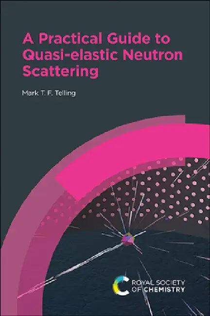 Practical Guide to Quasi-Elastic Neutron Scattering by Mark T. F. Telling